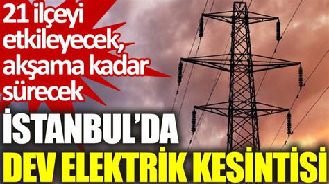 İ­s­t­a­n­b­u­l­­d­a­ ­e­v­i­n­d­e­ ­m­u­m­ ­o­l­m­a­y­a­n­ ­y­a­n­d­ı­!­ ­A­k­ş­a­m­a­ ­k­a­d­a­r­ ­s­ü­r­e­c­e­k­ ­2­2­ ­i­l­ç­e­d­e­ ­b­i­r­d­e­n­ ­e­l­e­k­t­r­i­k­ ­k­e­s­i­n­t­i­s­i­:­ ­İ­ş­t­e­ ­k­a­r­a­n­l­ı­ğ­a­ ­b­ü­r­ü­n­e­c­e­k­ ­i­l­ç­e­l­e­r­